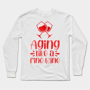 Aging like a fine wine Long Sleeve T-Shirt